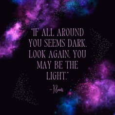 “If all around you seems dark, look again, you may be the light.” ~ Rumi New Week, Happy Monday, How To Plan, Lighting