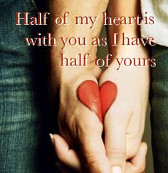 two people holding hands with the words half of my heart is with you as i have half of yours