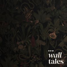 the words wall tales written in white on a black background with an image of flowers and plants