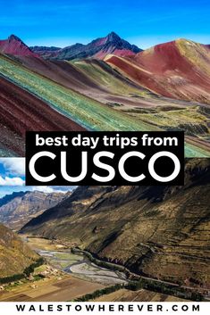 colorful mountains and valleys with the words best day trips from cusco