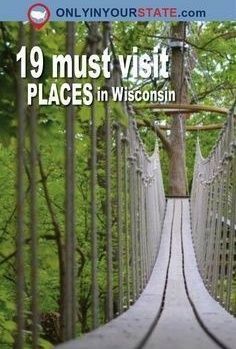 an image of a bridge that is in the middle of some trees and bushes with text reading 19 must visit places in wisconsin