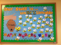 a bulletin board with bees on it that says our staff is an un - lievable happy nurses week