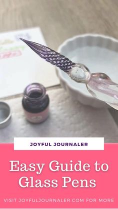 an easy guide to glass pens with joyful journal for more fun and creative use