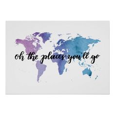 a watercolor world map with the words, oh the planet you'll go