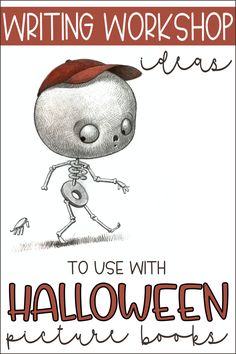 a drawing of a skeleton with a red hat on it's head and the words writing workshop ideas to use with halloween pictures