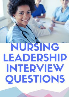 a woman with a stethoscope in her hand and the words nursing leadership interview questions