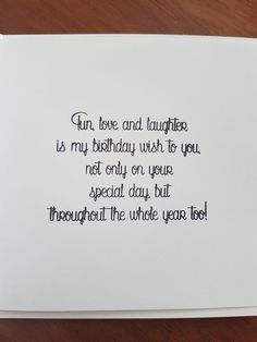 a card with the words, fun love and laughter is my birthday wish to you not only on your special day but throughout the whole year too