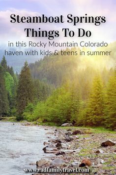 the rocky mountain colorado river with text overlay that reads steamboat springs things to do in this rocky mountain colorado haven with kids & teens in summer