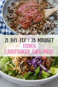 two pictures with the words, 21 day fix 12 mindset hidden cauliflower taco meat