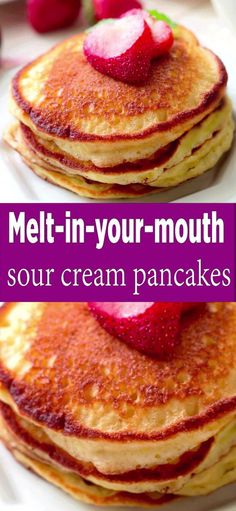 some pancakes with strawberries on top and the words melt - in - your - mouth sour cream pancakes