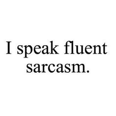 the words i speak fluent sarcasm are shown in black on a white background