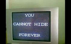 an old tv with the words you cannot't hide forever on it