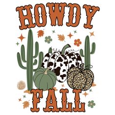 two pumpkins and some cacti with the words, howdy tat