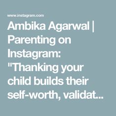 the words ambika agarwal on instagram thanking your child build their self - worth, validat