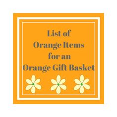 an orange gift basket with the words list of orange items for an orange gift basket