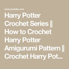 the harry potter series how to crochet harry potter amigurmi pattern