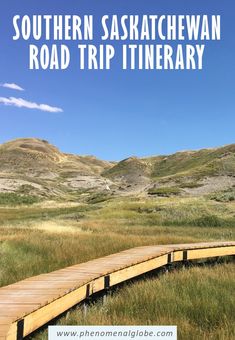 a wooden bridge in the middle of a field with mountains in the background and text that reads southern saskatchew road trip itinerary