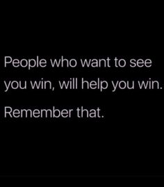 the text reads people who want to see you win, will help you win