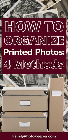 the words how to organize printed photos 4 method on top of an old file cabinet