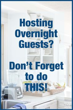 a kitchen with the words hosting overnight guests? don't forget to do this