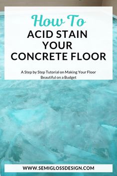 how to acid stain your concrete floor with text overlay that reads how to acid stain your concrete floor