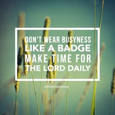 grass with the words don't wear business like a badge make time for the lord daily