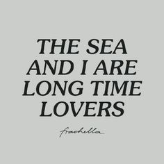 the sea and i are long time lovers quote on grey background with handwritten text