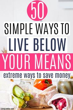 the words 50 simple ways to live below your means are shown in pink and white