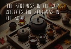 the stillness in the cup reflects the stillness in the soul