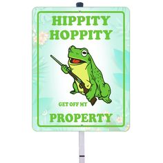 a sign that says, happy hoppity get off my property with a frog on it