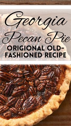 an old fashioned pecan pie with text overlay that reads, georgia pecan pie original old - fashioned recipe