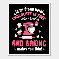 i'm my dream world chocolate is free coffee is healthy and baking makes you thin