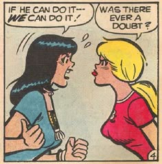 an old comic strip with two women talking to each other and the caption says, if he can do it, i was there ever a doubt?