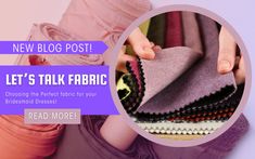 a woman is holding some fabric in her hand and the text reads, new blog post let's talk fabric choosing the perfect fabric for your bridal dress