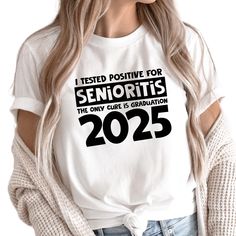 I Tested Positive for Senioritis the Only Cure is Graduation 2025 Shirt, Back to School Shirt, High School College Shirt, Senior 2025, A1055 Premium custom shirts are made-to-order with commercial scale equipment to ensure the highest apparel & design quality.  Swipe listing images to see more design options, color choices and details. Print is for the front ONLY but there is an option to print on back. Custom text can be added to the back of apparel for an additional fee. Contact us for details College Shirt, College Shirts, School College, School Shirts, Apparel Design, Color Choices, Halloween Shopping, Custom Shirts, Back To School