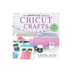 the official book of cricut crafts