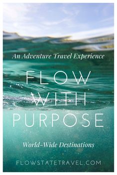 an adventure travel experience poster with the words flow with purpose world wide destinations on it