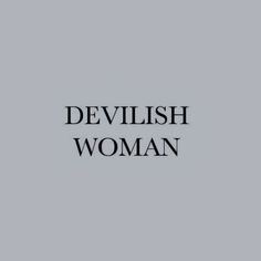 the words devilish woman are in black and white on a light gray background,