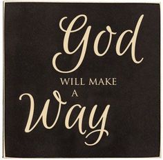 a black and white sign that says god will make a way