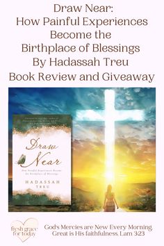 a cross with the words draw near how painful experiences become the birth place of blessings by hadash treu book review and giveaway