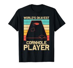 a black shirt with the words world's okayest cornhole player on it