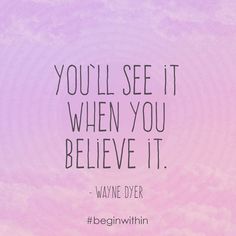 the quote you'll see it when you believe it by wayne dyer on pink and purple background