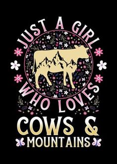 just a girl who loves cows and mountains