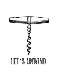 a drawing of a corkscrew with the words let's unwind on it