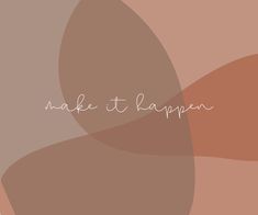 the words make it happen are written in white on an orange and brown background with swirls