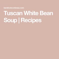 tuscann white bean soup recipe on a pink background with the words tuscann white bean soup