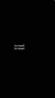 a black background with the words by myself for myspace written in white on it