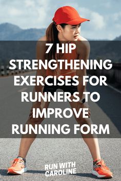 a woman in running gear with the words 7 hip strength exercises for runners to improve running form