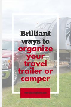 a truck with the words brilliant ways to organize your travel trailer or camper