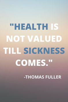 thomas fuller quote about health is not valued till sickness comes